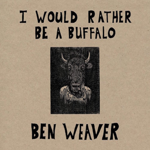 ben weaver - i would rather be a buffalo