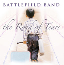 battlefield band - the road of tears